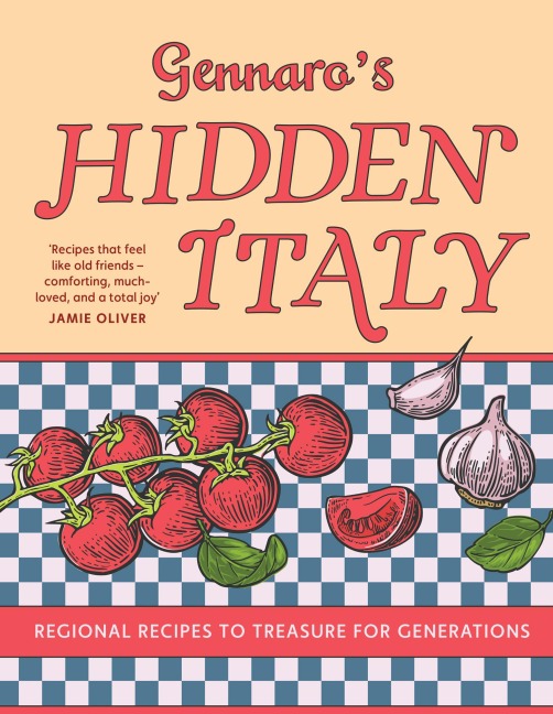 Gennaros Hidden Italy: Regional Recipes to Treasure for Generations