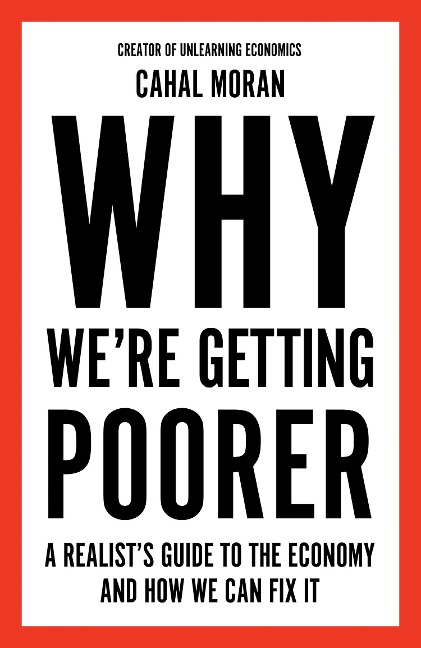 Why Were Getting Poorer: A Realists Guide to the Economy and How We Can Fix it