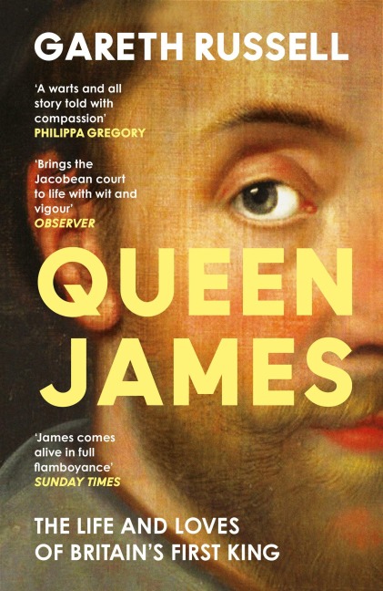 Queen James: The Life and Loves of Britain's First King