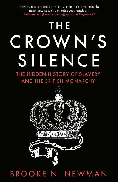 The Crowns Silence: The Hidden History of Slavery and the British Monarchy