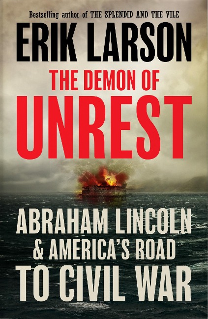 The Demon of Unrest: Abraham Lincoln & Americas Road to Civil War