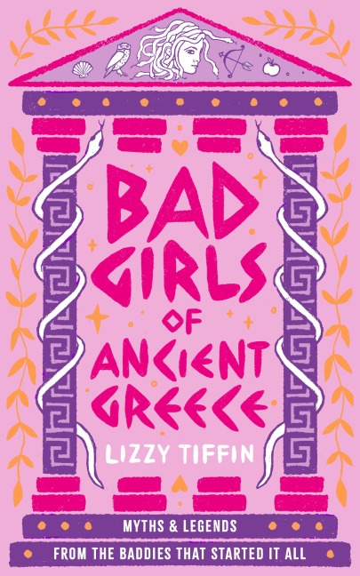 Bad Girls of Ancient Greece: Myths and Legends from the Baddies That Started it All
