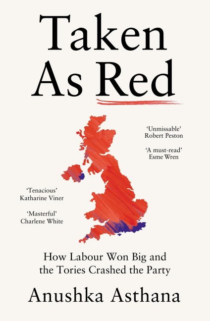 Taken as Red: How Labour Won Big and the Tories Crashed the Party