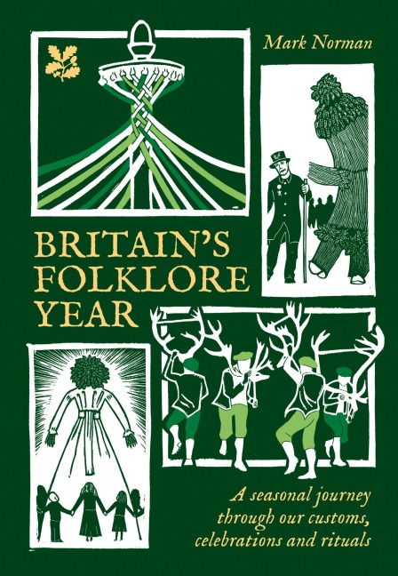 Britains Folklore Year: A Seasonal Journey Through Our Customs, Celebrations and Rituals