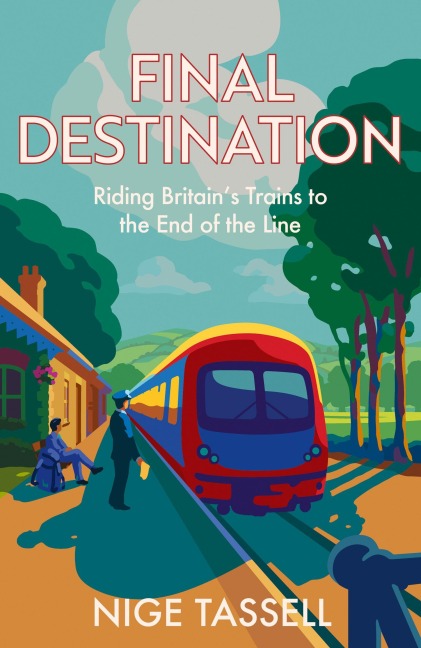 Final Destination: Riding Britains Trains to the End of the Line
