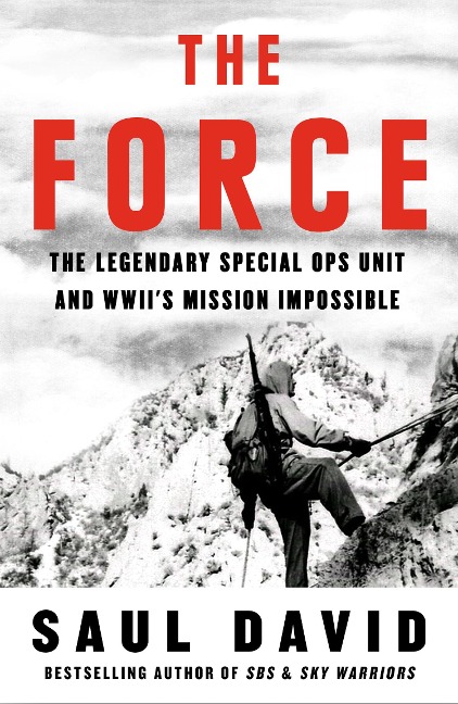 The Force: The Legendary Special Ops Unit and WWIIs Mission Impossible