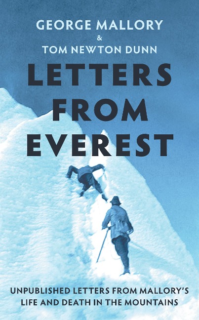 Letters From Everest: Unpublished Letters from Mallorys Life and Death in the Mountains