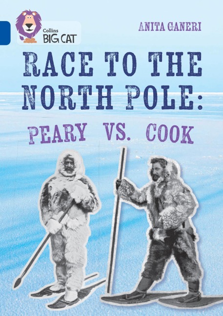 Collins Big Cat - Race to the North Pole: Peary Vs Cook: Band 16/Sapphire
