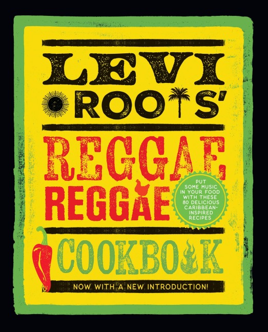 Levi Roots Reggae Reggae Cookbook: Put Some Music in Your Food with These 80 Delicious Caribbean-Inspired Recipes