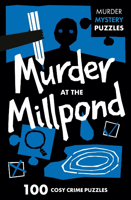 Murder at the Millpond: 100 Logic Puzzles to Solve the Murder Mystery