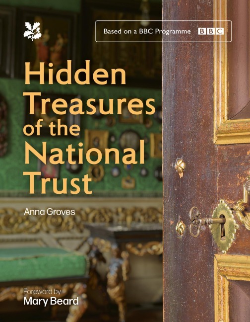 Hidden Treasures of the National Trust: Unlock the Stories Behind the Trusts Greatest Treasures, as Seen on the Hugely Popular BBC Tv Series
