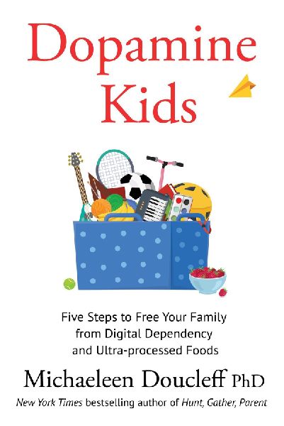 Dopamine Kids: Five Steps to Free Your Family from Digital Dependency and Ultra-Processed Foods
