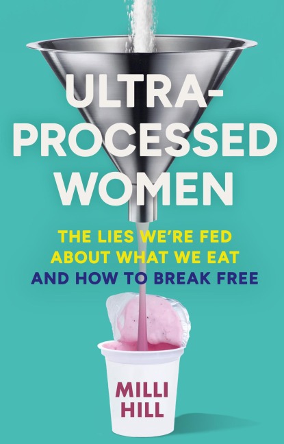 Ultra-Processed Women: The lies were fed about what we eat and how to break free