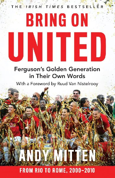 Bring on United: FergusonS Golden Generation in Their Own Words