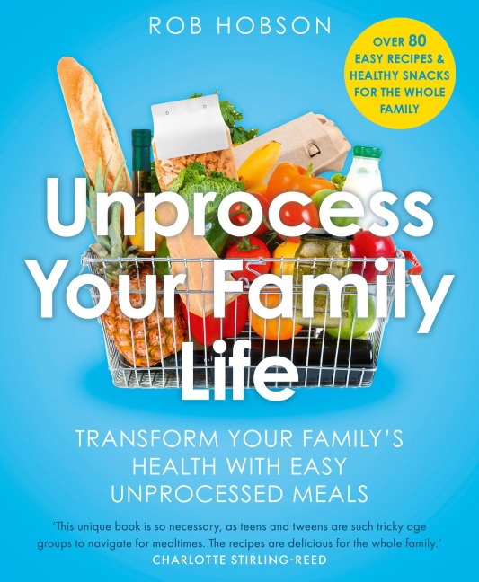 Unprocess Your Family Life: Transform Your Familys Health with Easy Unprocessed Meals
