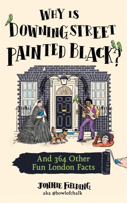 Why Is Downing Street Painted Black?: And 364 Other Fun London Facts