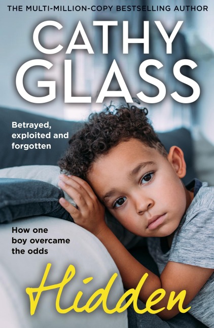 Hidden: Betrayed, Exploited and Forgotten. How One Boy Overcame the Odds.