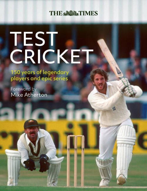 The Times Test Cricket: 150 Years of Legendary Players and Epic Series