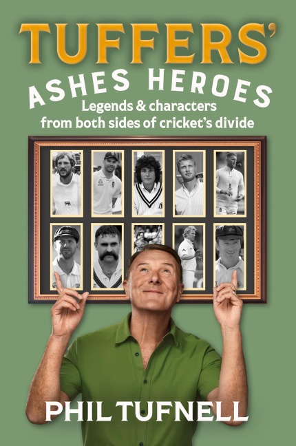 Tuffers Ashes Heroes: Legends and Characters from Both Sides of Crickets Divide