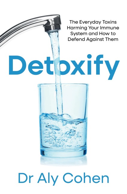 Detoxify: The Everyday Toxins Harming Your Immune System and How to Defend Against Them