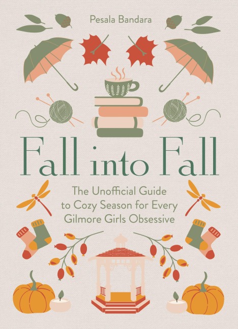 Fall into Fall: The Unofficial Guide to Cozy Season for Every Gilmore Girls Obsessive