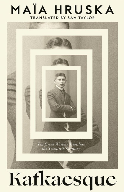 Kafkaesque: Ten Great Writers Translate the Twentieth Century