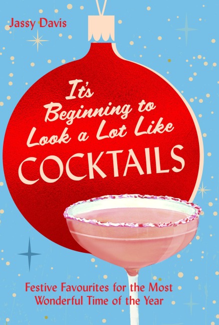 Its Beginning to Look a Lot Like Cocktails: Festive Favourites for the Most Wonderful Time of the Year