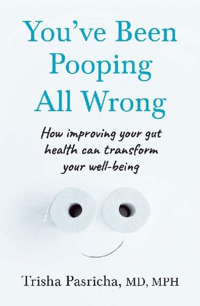 Youve Been Pooping All Wrong: How Improving Your Gut Health Can Transform Your Well-Being