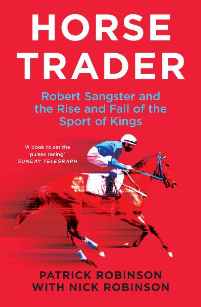 Horsetrader: Robert Sangster and the Rise and Fall of the Sport of Kings