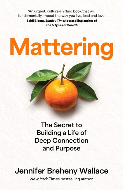 Mattering: The Secret to Building a Life of Deep Connection and Purpose