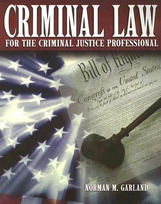 Criminal Law for the Criminal Justice Professional