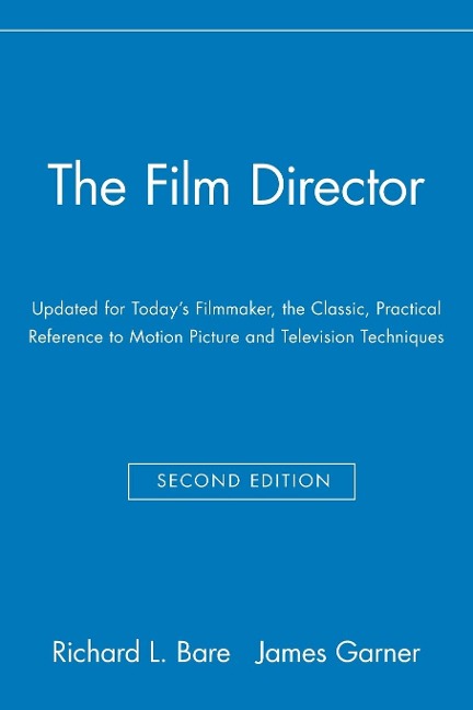 The Film Director: Updated for Todays Filmmaker, the Classic, Practical Reference to Motion Picture and Television Techniques