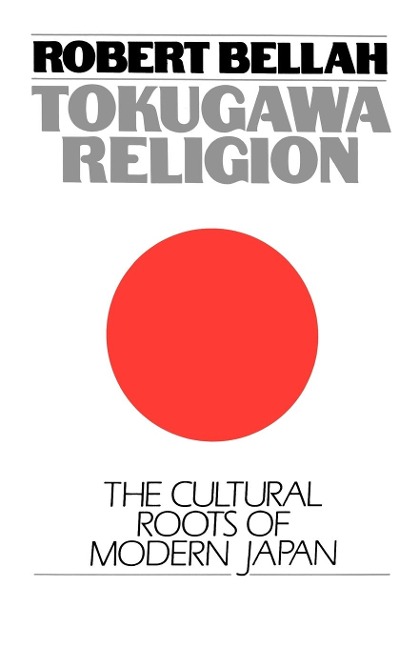 Tokugawa Religion: The Cultural Roots of Modern Japan