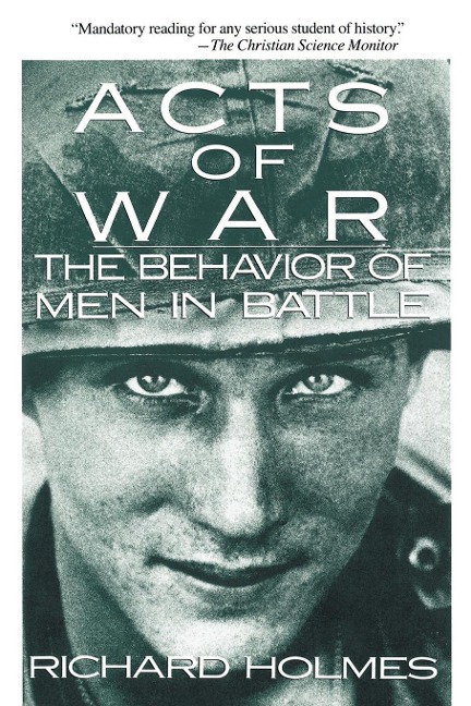 Acts of War: The Behavior of Men in Battle