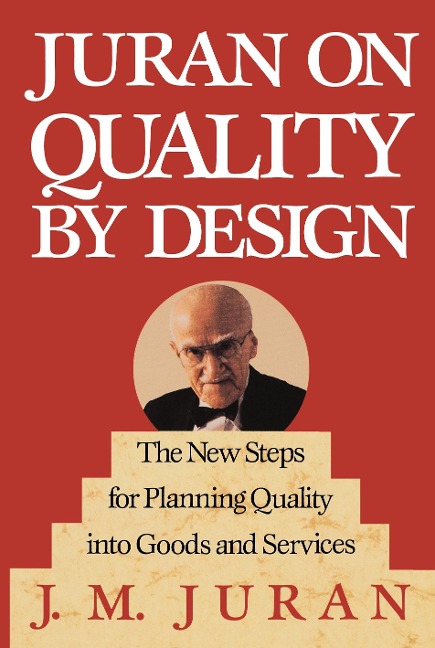 Juran on Quality by Design: The New Steps for Planning Quality Into Goods and Services