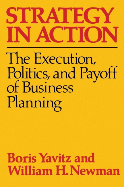 Strategy in Action: The Execution, Politics, and Payoff of Business Planning