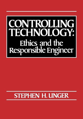 Controlling Technology: Ethics and the Responsible Engineer