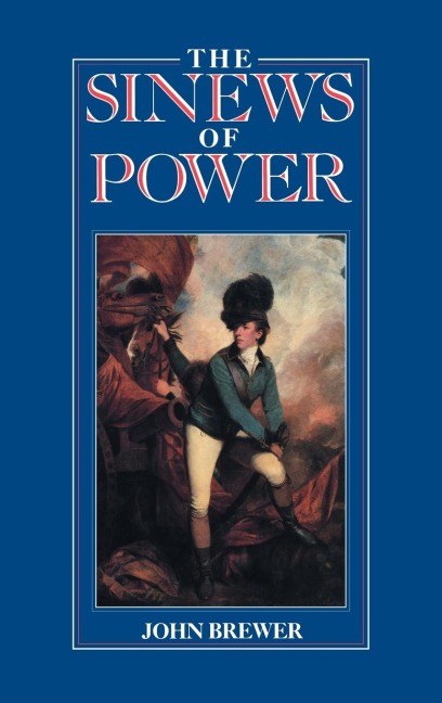 The Sinews of Power: War, Money and the English State 1688-1783
