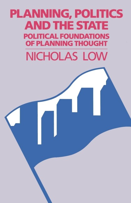 Planning, Politics and the State: Political Foundations of Planning Thought