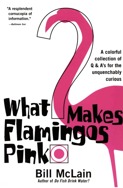 What Makes Flamingos Pink?: A Colorful Collection of Q & As for the Unquenchably Curious