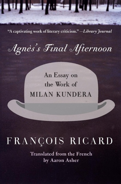 Agness Final Afternoon: An Essay on the Work of Milan Kundera