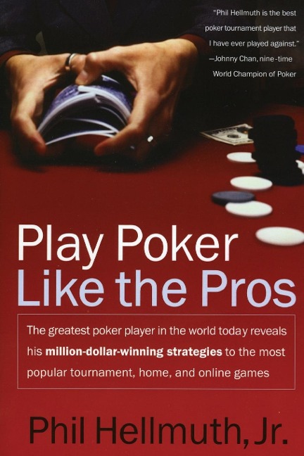 Play Poker Like the Pros: The Greatest Poker Player in the World Today Reveals His Million-Dollar-Winning Strategies to the Most Popular Tournam