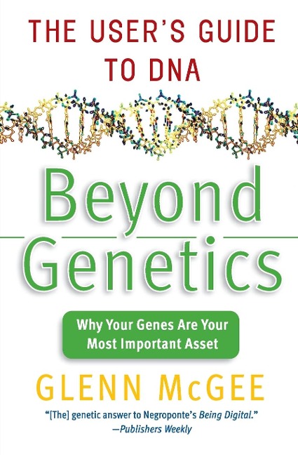 Beyond Genetics: The Users Guide to DNA