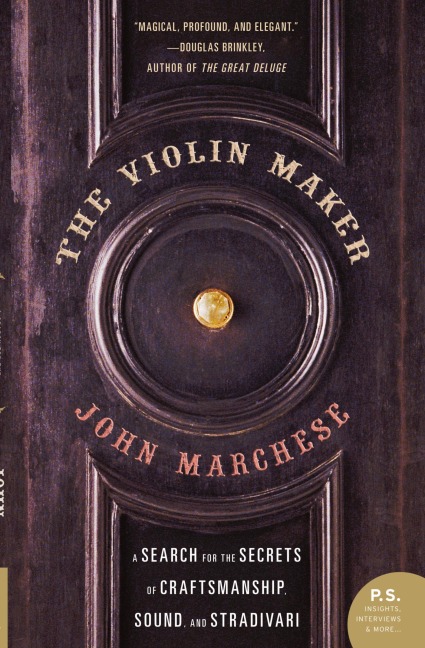 The Violin Maker: A Search for the Secrets of Craftsmanship, Sound, and Stradivari