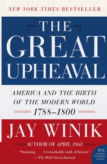 The Great Upheaval: America and the Birth of the Modern World, 1788-1800