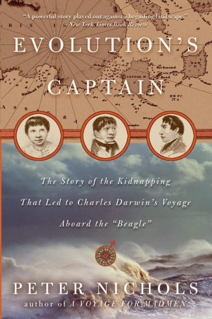 Evolutions Captain: The Story of the Kidnapping That Led to Charles Darwins Voyage Aboard the Beagle