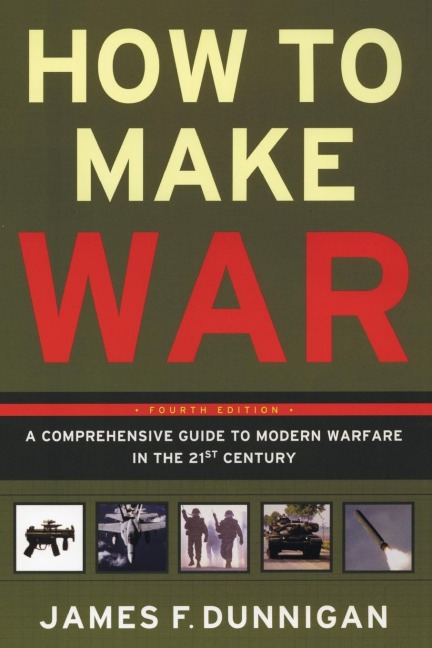 How to Make War: A Comprehensive Guide to Modern Warfare in the Twenty-First Century
