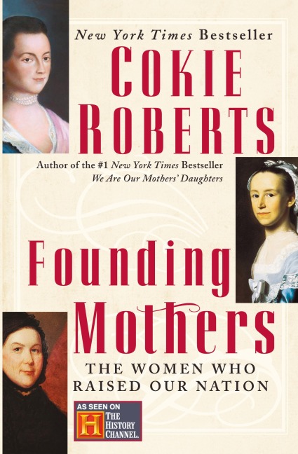 Founding Mothers: The Women Who Raised Our Nation
