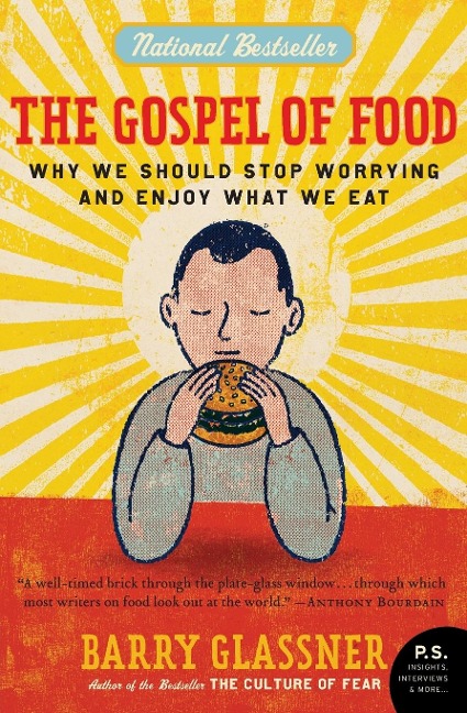The Gospel of Food: Why We Should Stop Worrying and Enjoy What We Eat