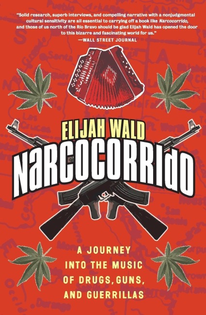 El El Narcocorrido: A Journey Into the Music of Drugs, Guns, and Guerrillas